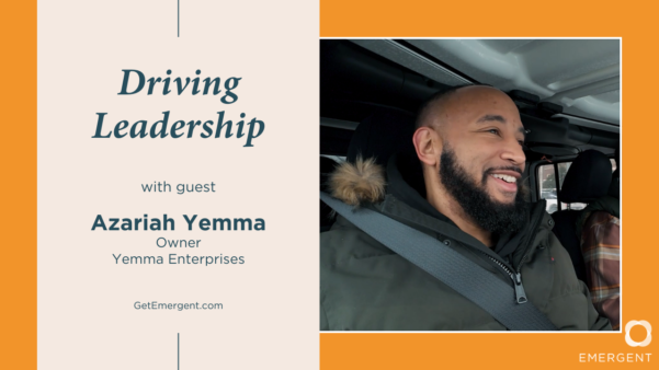 Driving Leadership; Azariah (AZ) Yemma