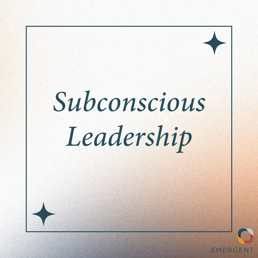 Subconscious Leadership blog about Emergent's LeadFORWARD Program